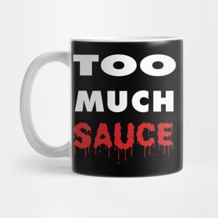 Too Much Sauce Mug